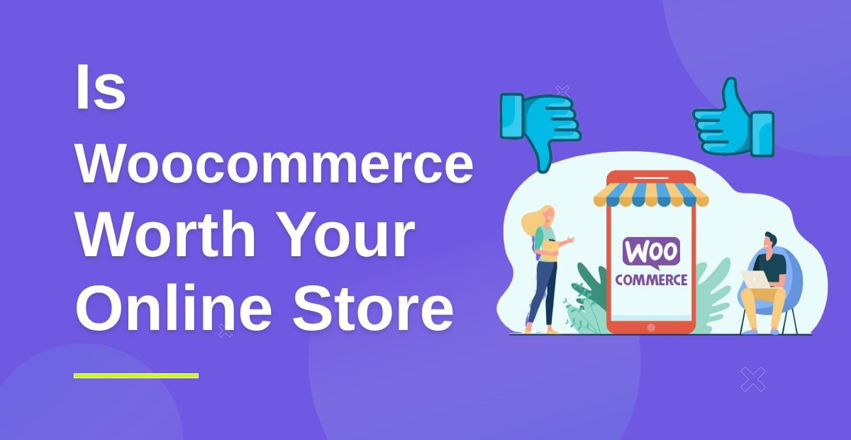 Creating A WooCommerce Website For Online Store Worth It?