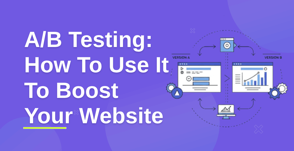 What Is A/B Testing? How To Use It To Optimize Your Website’s Conversion Rate